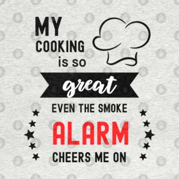 My Cooking Is So Great Even The Smoke Alarm Cheers Me On by WebStarCreative